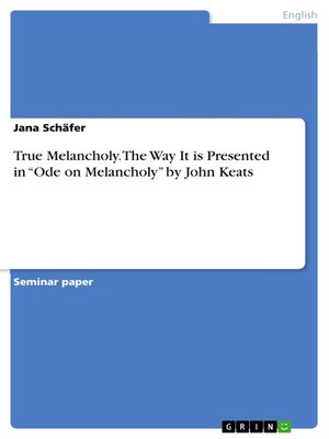 cover image of True Melancholy. the Way It is Presented in "Ode on Melancholy" by John Keats